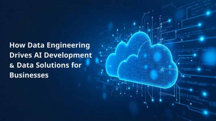How Data Engineering Drives AI Development & Data Solutions for ...