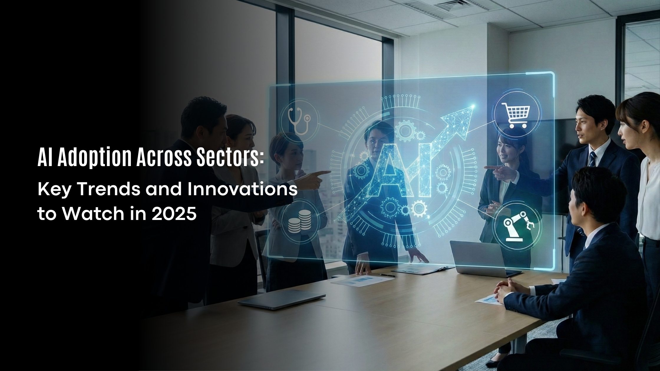 AI Adoption Across Sectors: Key Trends and Innovations to Watch in 2025