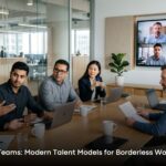 Scaling Global Teams: Modern Talent Models for Borderless Workforce Success