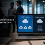 Multi-Cloud vs Hybrid Cloud: Which Strategy Fits Your Business?