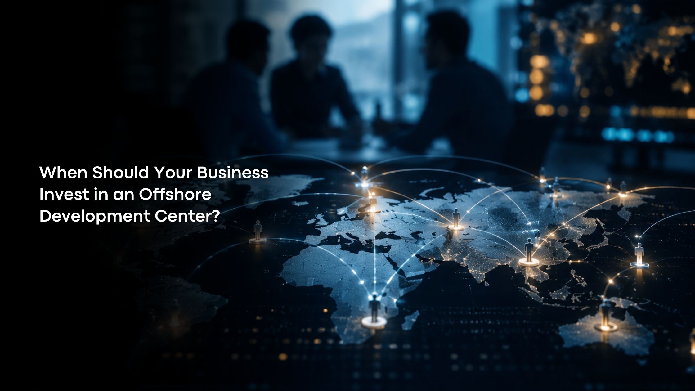 When Should Your Business Invest in an Offshore Development Center?